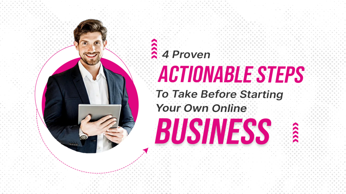 4 Proven actionable steps to take before starting your own online business